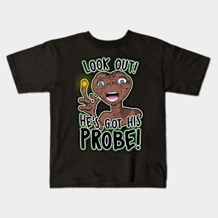 He's Got His Probe! Kids T-Shirt